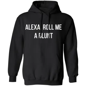 Alexa Roll Me A Blunt Hoodie