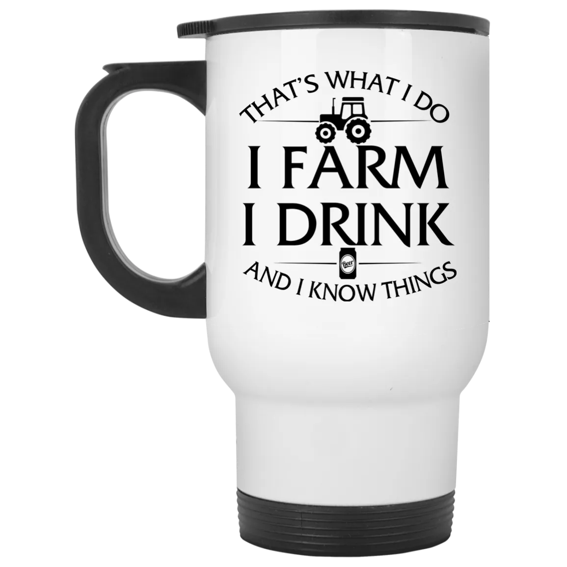 Farmer mug: I Farm I Drink and I Know things