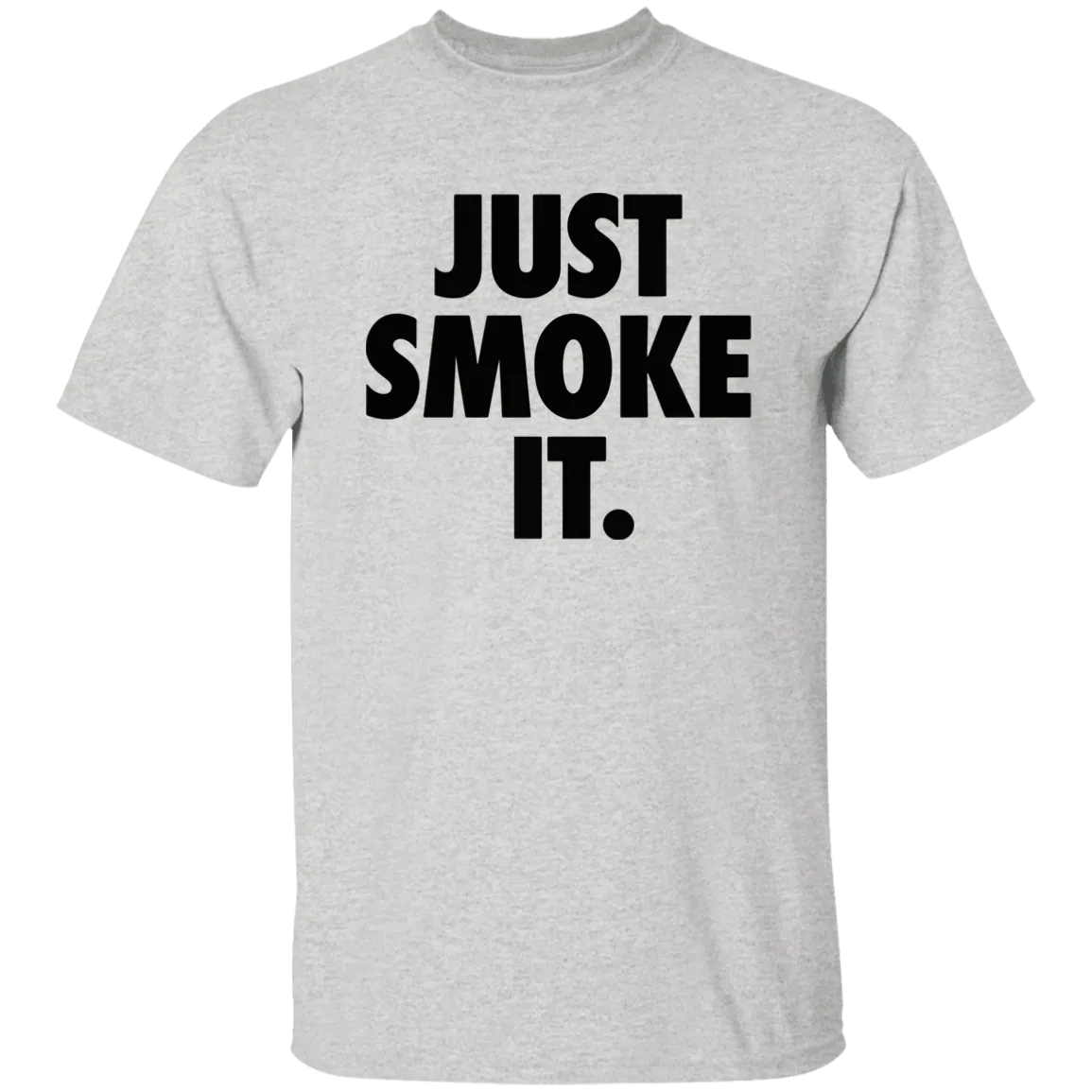 Just Smoke It T-Shirt