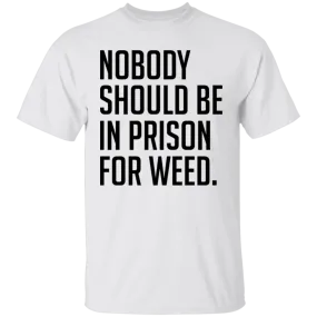 Nobody Should Be In Prison For Weed T-Shirt